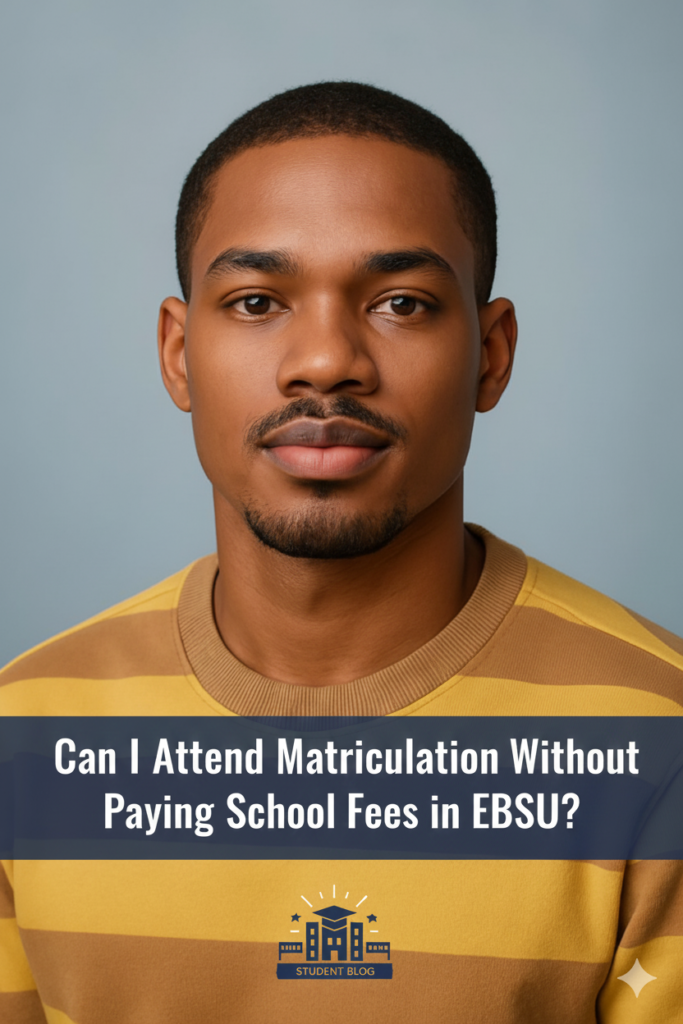 Can I Attend Matriculation Without Paying School Fees in EBSU?