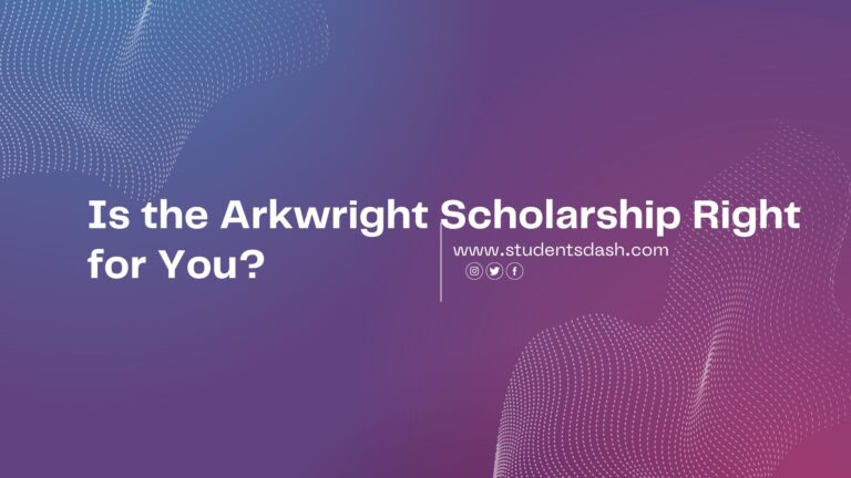 Is the Arkwright Scholarship Right for You?