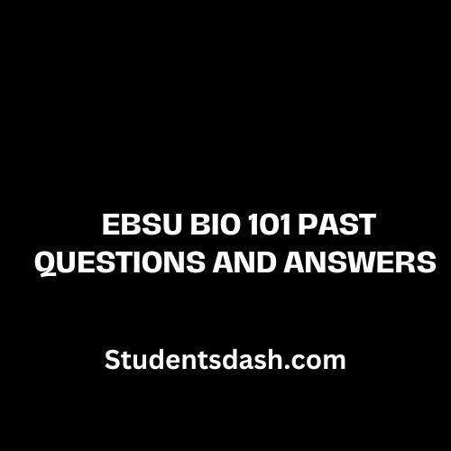 EBSU-BIO 101 Past Questions and Answers